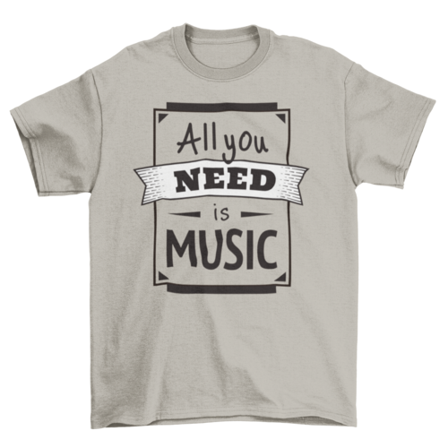 All you need is music tshirt